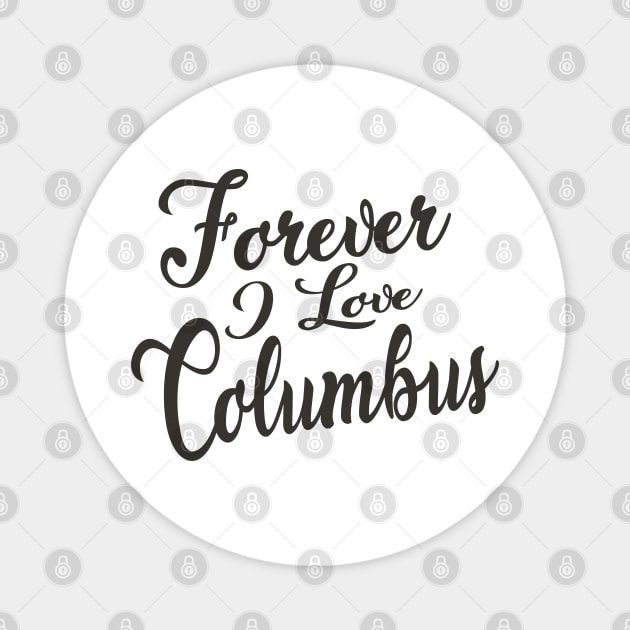 Forever i love Columbus Magnet by unremarkable